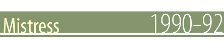 Mistress - 1990-92